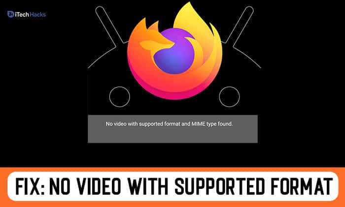 Why Do I Get No Video With Supported Format And Mime Type Found On Firefox